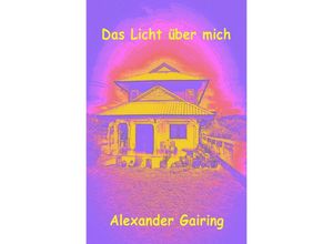 9783745084795 - Das Licht über mich - Alexander Gairing Kartoniert (TB)