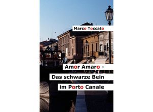 9783745086065 - Amor Amaro - Das schwarze Bein im Porto Canale - Marco Toccato Kartoniert (TB)