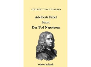 9783745086560 - Adelberts Fabel Faust Der Tod Napoleons - Adelbert von Chamisso Kartoniert (TB)