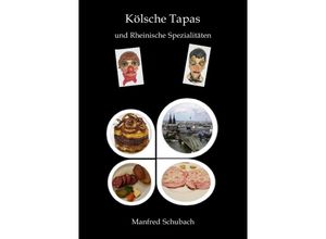 9783745087529 - Kölsche Tapas und Rheinische Spezialitäten - Manfred Schubach Kartoniert (TB)