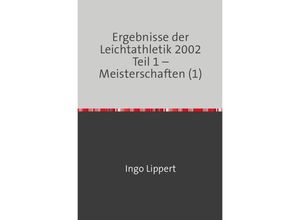 9783745088588 - Ergebnisse der Leichtathletik 2002 Teil 1 - Meisterschaften (1) - Ingo Lippert Kartoniert (TB)