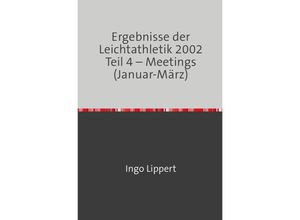 9783745088618 - Ergebnisse der Leichtathletik 2002 Teil 4 - Meetings (Januar-März) - Ingo Lippert Kartoniert (TB)