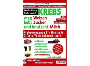 9783745089479 - KREBS mag Weizen liebt Zucker und knutscht Milch Wie Ernährung Krebs auslöst - Dantse Dantse Kartoniert (TB)