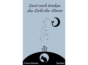 9783745089608 - Lasst mich trinken das Licht der Sterne - Franus Graueis Kartoniert (TB)