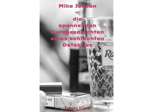 9783745089790 - Mike Jonson - die spannenden Kurzgeschichten eines schlechten Detektivs   Mike Jonson - Tobias Klenk Kartoniert (TB)