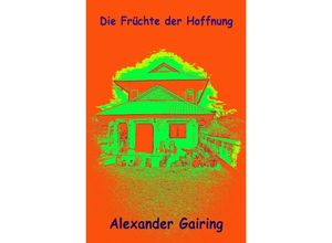 9783745089974 - Die Früchte der Hoffnung - Alexander Gairing Kartoniert (TB)