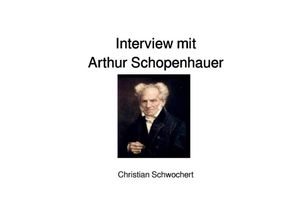 9783745090550 - Interview mit Arthur Schopenhauer - Christian Schwochert Kartoniert (TB)