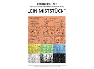 9783745091076 - EIN MISTSTÜCK - PARTNERSCHAFT - GESELLSCHAFTSTHEATER (IN X Ä UNGELÖSTEN AKTEN) - Helmut Hansch Amy Gdala Lit Visser Beat Shucker Bastian Braeg Kartoniert (TB)