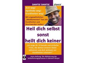 9783745091342 - HEIL DICH SELBST SONST HEILT DICH KEINER - Mit ungewöhnlichen Medikamenten fast alle Krankheiten und Beschwerden heilen - Dantse Dantse Kartoniert (TB)