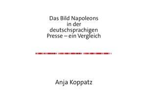 9783745092585 - Das Bild Napoleons in der deutschsprachigen Presse - ein Vergleich - Anja Koppatz Kartoniert (TB)