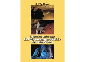 9783745093346 - Spurensuche zur Entwicklungsgeschichte des Menschen - Rolf W Meyer Kartoniert (TB)