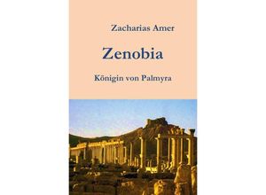 9783745095609 - Zenobia - Königin von Palmyra - Zacharias Amer Kartoniert (TB)