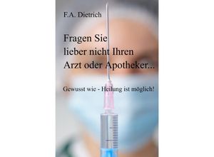 9783745095722 - FA Dietrich - GEBRAUCHT Fragen Sie lieber nicht Ihren Arzt oder Apotheker Gewusst wie - Heilung ist möglich! - Preis vom 02102023 050404 h