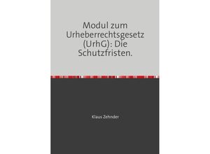 9783745096354 - Modul zum Urheberrechtsgesetz (UrhG) Die Schutzfristen - Klaus Zehnder Kartoniert (TB)