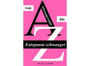 9783745098402 - Entspannt schwanger von A bis Z - Chloe Gibson Kartoniert (TB)