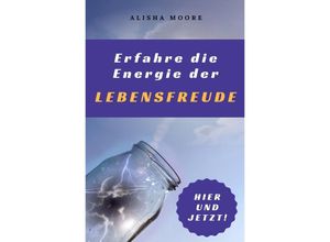 9783745099652 - Erfahre die Energie der LEBENSFREUDE - Alisha Moore Kartoniert (TB)