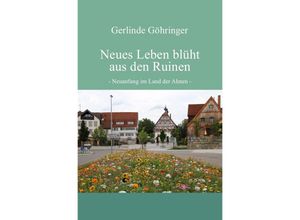 9783745099874 - Neues Leben blüht aus den Ruinen - Gerlinde Göhringer Kartoniert (TB)