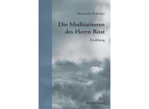 9783745511628 - Die Meditationen des Herrn Rost - Alexander Schwarz Kartoniert (TB)