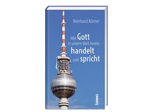 9783746265339 - Wie Gott in unsere Welt hinein handelt und spricht - Reinhard Körner Gebunden