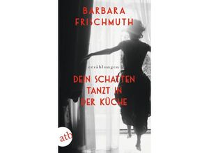 9783746640266 - Dein Schatten tanzt in der Küche - Barbara Frischmuth Taschenbuch