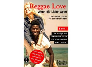 9783746700199 - Reggae Love - Wenn die Liebe weint Drei weiße Frauen ein schwarzer Mann - Dantse Dantse Kartoniert (TB)