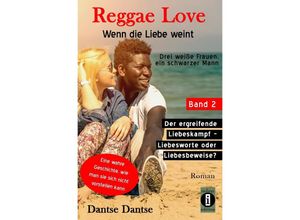 9783746700212 - Reggae Love - Wenn die Liebe weint Drei weiße Frauen ein schwarzer Mann   Reggae Love - Wenn die Liebe weint Drei weiße Frauen ein schwarzer Mann - Dantse Dantse Kartoniert (TB)