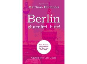 9783746702575 - Berlin - glutenfrei bitte! - Matthias Buchholz Kartoniert (TB)