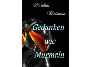 9783746703671 - Gedanken wie Murmeln - Matthias Breimann Kartoniert (TB)