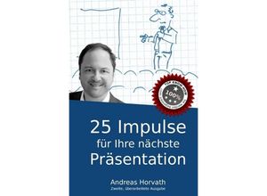 9783746703992 - 25 Impulse für Ihre nächste Präsentation - Andreas Horvath Kartoniert (TB) 9783746703992 - 25 Impulse für Ihre nächste Präsentation - Andreas Horvath Kartoniert (TB)