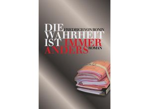 9783746705231 - Die Wahrheit ist immer anders - Friedrich von Bonin Kartoniert (TB)