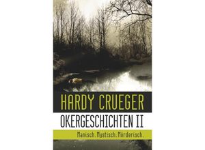 9783746705460 - Okergeschichten   Okergeschichten II - Manisch Mystisch Mörderisch - Hardy Crueger Kartoniert (TB)