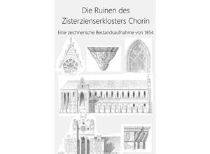 9783746706320 - Die Ruinen des Zisterzienserklosters Chorin - P R Brecht Kartoniert (TB)