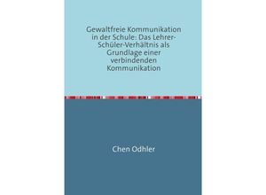 9783746707532 - Kommunikation in der Schule   Gewaltfreie Kommunikation in der Schule   Kommunikation in der Schule Bd1 - Chen Odhler Kartoniert (TB)