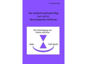 9783746707822 - Der weibliche spirituelle Weg zum und im Allumfassenden Göttlichen - Ronald Twele Kartoniert (TB)