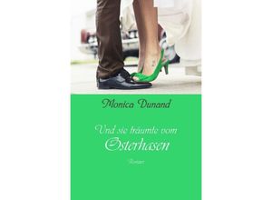 9783746707945 - Und sie träumte von   Und sie träumte vom Osterhasen - Monica Dunand Kartoniert (TB)