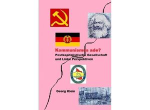 9783746708201 - Kommunismus ade? Postkapitalistische Gesellschaft mit linken Perspektiven - Georg Klein Kartoniert (TB)