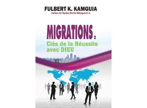 9783746708652 - Migrations Clés de la réussite avec DIEU - Fulbert Kamguia Kamgang Kartoniert (TB)