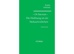 9783746709994 - Os Sacrum - Die Hoffnung ist ein Stehaufweibchen LYRIQ Gedichte - Karin Sterner Kartoniert (TB)