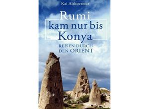 9783746710310 - Rumi kam nur bis Konya Reisen durch den Orient - Kai Althoetmar Kartoniert (TB)