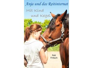 9783746710334 - Anja und das Reitinternat   Anja und das Reitinternat - Mit Kind und Kegel - Feli Fritsch Kartoniert (TB)