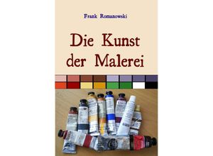 9783746712345 - Die Kunst der Malerei - Frank Romanowski Kartoniert (TB)