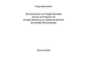 9783746715131 - Die Kombination von Target Controlled Infusion von Propofol und Entropie-Monitoring zur Sedierung während der flexiblen Bronchoskopie - Johannes Müller Kartoniert (TB)