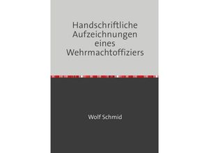 9783746715193 - Handschriftliche Aufzeichnungen eines Wehrmachtoffiziers - Heinz Schmid Kartoniert (TB) 9783746715193 - Handschriftliche Aufzeichnungen eines Wehrmachtoffiziers - Heinz Schmid Kartoniert (TB)