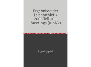 9783746716961 - Ergebnisse der Leichtathletik 2005 Teil 10 - Meetings (Juni 2) - Ingo Lippert Kartoniert (TB)