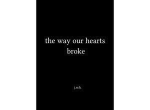 9783746717302 - the way our hearts broke - j sch Kartoniert (TB)