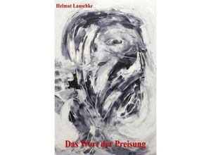 9783746717364 - Das Wort der Preisung - Helmut Lauschke Kartoniert (TB)