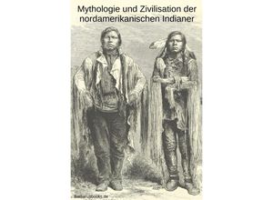 9783746718910 - Mythologie und Zivilisation der nordamerikanischen Indianer - Karl Knortz Kartoniert (TB)