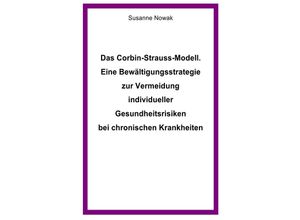 9783746719030 - Das Corbin-Strauss-Modell Eine Bewältigungsstrategie zur Vermeidung individueller Gesundheitsrisiken bei chronischen Krankheiten - Susanne Nowak Kartoniert (TB)