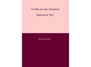 9783746720999 - 10 Fälle aus dem Strafrecht Allgemeiner Teil I - Stephanie Beer Kartoniert (TB)