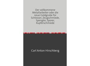 9783746721828 - Der vollkommene Metall-Arbeiter - Carl Anton Hirschberg Kartoniert (TB)